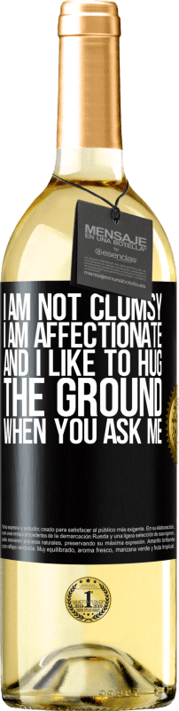 29,95 € Free Shipping | White Wine WHITE Edition I am not clumsy, I am affectionate, and I like to hug the ground when you ask me Black Label. Customizable label Young wine Harvest 2025 Verdejo