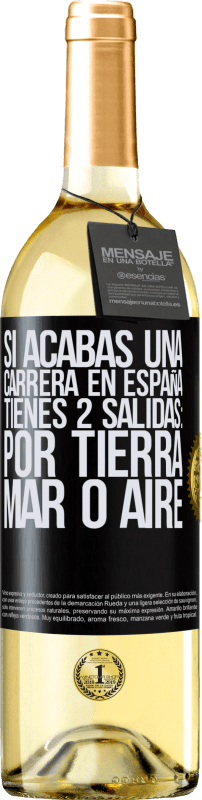 29,95 € Envío gratis | Vino Blanco Edición WHITE Si acabas una carrera en España tienes 3 salidas: por tierra, mar o aire Etiqueta Negra. Etiqueta personalizable Vino joven Cosecha 2025 Verdejo