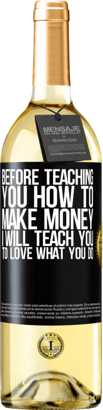 29,95 € Free Shipping | White Wine WHITE Edition Before teaching you how to make money, I will teach you to love what you do Black Label. Customizable label Young wine Harvest 2023 Verdejo