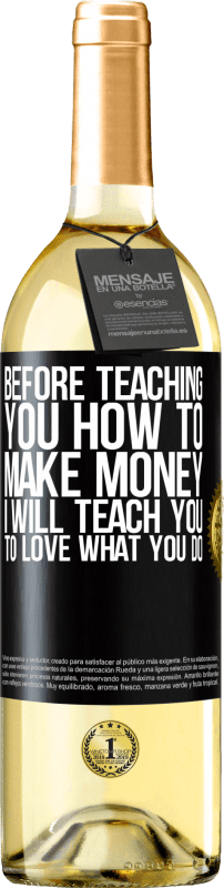 29,95 € Free Shipping | White Wine WHITE Edition Before teaching you how to make money, I will teach you to love what you do Black Label. Customizable label Young wine Harvest 2025 Verdejo