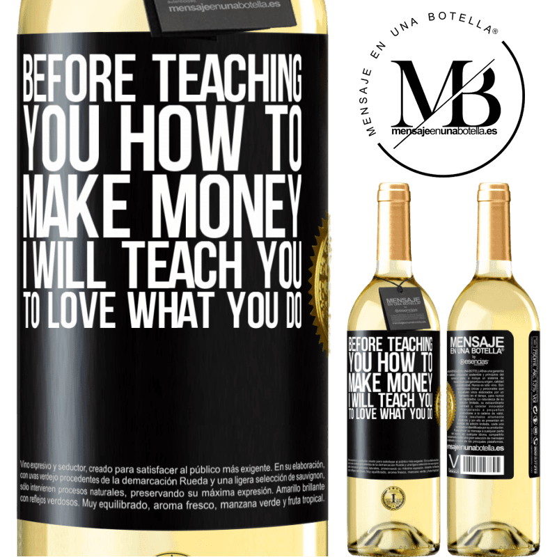 29,95 € Free Shipping | White Wine WHITE Edition Before teaching you how to make money, I will teach you to love what you do Black Label. Customizable label Young wine Harvest 2023 Verdejo