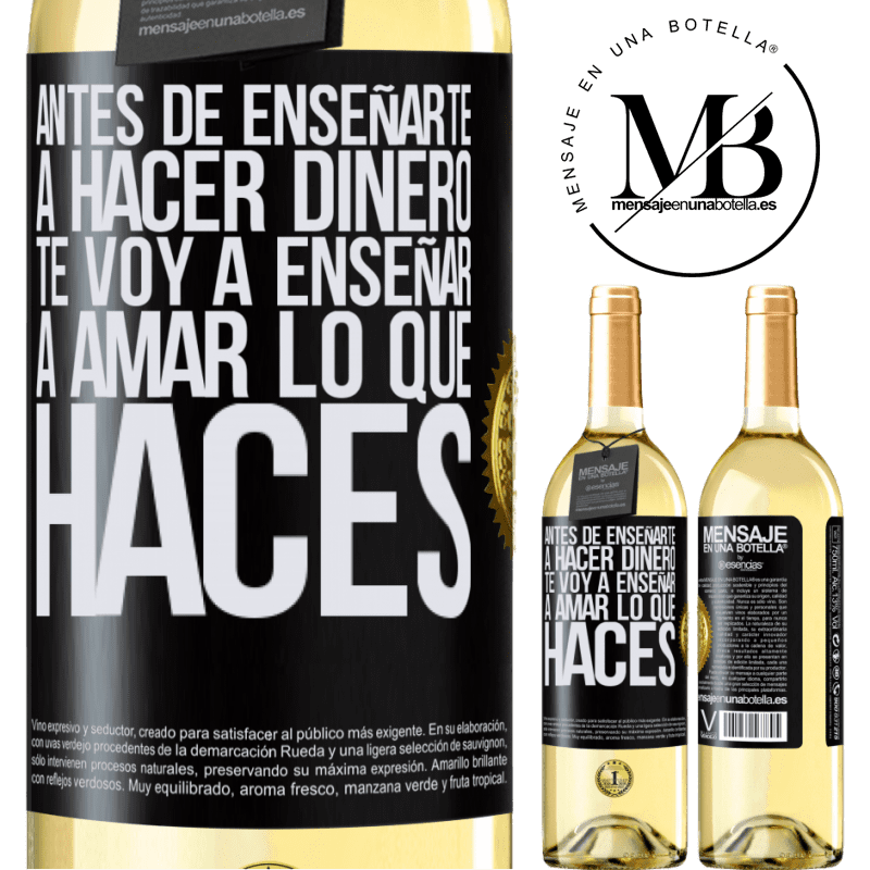 29,95 € Envío gratis | Vino Blanco Edición WHITE Antes de enseñarte a hacer dinero, te voy a enseñar a amar lo que haces Etiqueta Negra. Etiqueta personalizable Vino joven Cosecha 2023 Verdejo