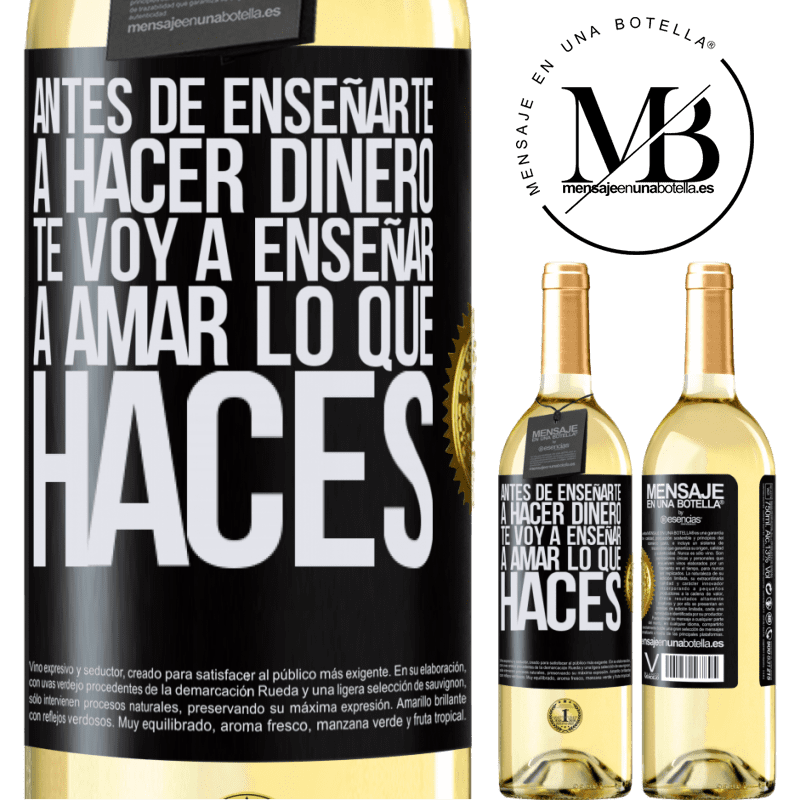 29,95 € Envío gratis | Vino Blanco Edición WHITE Antes de enseñarte a hacer dinero, te voy a enseñar a amar lo que haces Etiqueta Negra. Etiqueta personalizable Vino joven Cosecha 2025 Verdejo