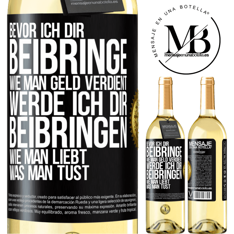 29,95 € Kostenloser Versand | Weißwein WHITE Ausgabe Bevor ich dir beibringe, wie man Geld verdient, werde ich dir beibringen, wie man liebt, was man tust Schwarzes Etikett. Anpassbares Etikett Junger Wein Ernte 2023 Verdejo