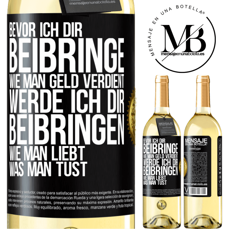 29,95 € Kostenloser Versand | Weißwein WHITE Ausgabe Bevor ich dir beibringe, wie man Geld verdient, werde ich dir beibringen, wie man liebt, was man tust Schwarzes Etikett. Anpassbares Etikett Junger Wein Ernte 2025 Verdejo