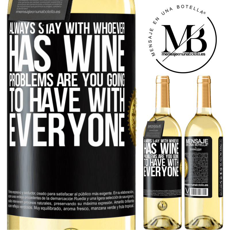 29,95 € Free Shipping | White Wine WHITE Edition Always stay with whoever has wine. Problems are you going to have with everyone Black Label. Customizable label Young wine Harvest 2022 Verdejo