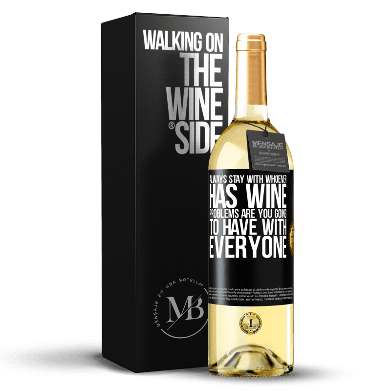 29,95 € Free Shipping | White Wine WHITE Edition Always stay with whoever has wine. Problems are you going to have with everyone Black Label. Customizable label Young wine Harvest 2025 Verdejo