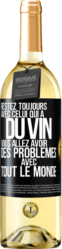 «Restez toujours avec celui qui a du vin. Vous allez avoir des problèmes avec tout le monde» Édition WHITE