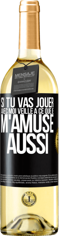 29,95 € | Vin blanc Édition WHITE Si tu vas jouer avec moi veille à ce que je m'amuse aussi Étiquette Noire. Étiquette personnalisable Vin jeune Récolte 2023 Verdejo