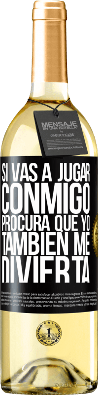 29,95 € | Vino Blanco Edición WHITE Si vas a jugar conmigo, procura que yo también me divierta Etiqueta Negra. Etiqueta personalizable Vino joven Cosecha 2025 Verdejo