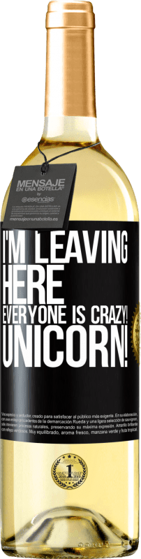 «I'm leaving here, everyone is crazy! Unicorn!» WHITE Edition