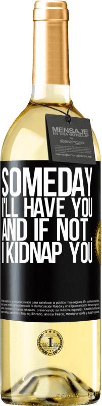29,95 € | White Wine WHITE Edition Someday I'll have you, and if not ... I kidnap you Black Label. Customizable label Young wine Harvest 2023 Verdejo