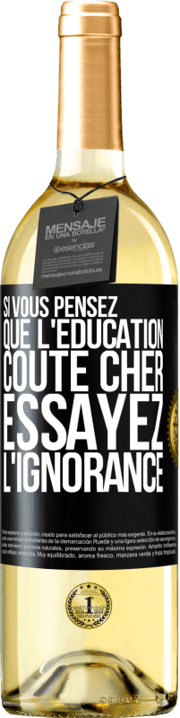 29,95 € | Vin blanc Édition WHITE Si vous pensez que l'éducation coûte cher, essayez l'ignorance Étiquette Noire. Étiquette personnalisable Vin jeune Récolte 2024 Verdejo