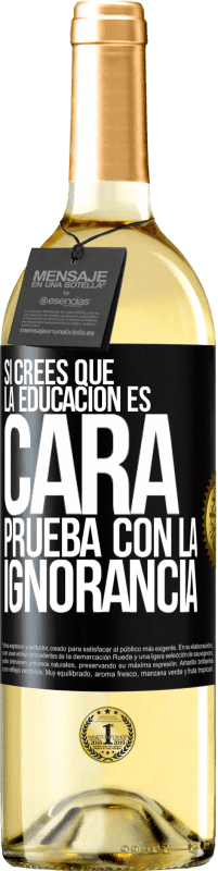 29,95 € Envío gratis | Vino Blanco Edición WHITE Si crees que la educación es cara, prueba con la ignorancia Etiqueta Negra. Etiqueta personalizable Vino joven Cosecha 2025 Verdejo