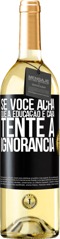 29,95 € Envio grátis | Vinho branco Edição WHITE Se você acha que a educação é cara, tente a ignorância Etiqueta Preta. Etiqueta personalizável Vinho jovem Colheita 2025 Verdejo