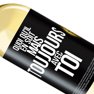 Expressions Uniques et Personnelles. «Quoi qu'il en soit, mais toujours avec toi» Édition WHITE