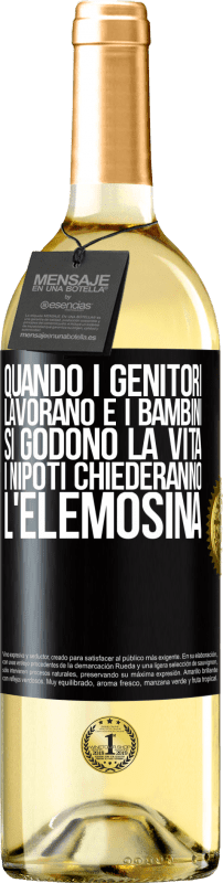 «Quando i genitori lavorano e i bambini si godono la vita, i nipoti chiederanno l'elemosina» Edizione WHITE