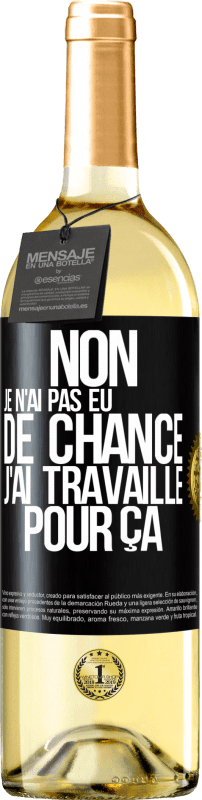 «Non, je n'ai pas eu de chance, j'ai travaillé pour ça» Édition WHITE