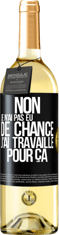 29,95 € Envoi gratuit | Vin blanc Édition WHITE Non, je n'ai pas eu de chance, j'ai travaillé pour ça Étiquette Noire. Étiquette personnalisable Vin jeune Récolte 2025 Verdejo