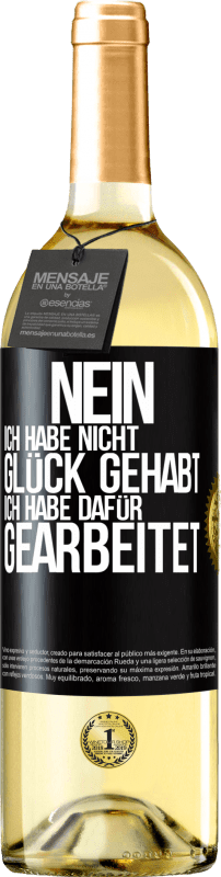 Kostenloser Versand | Weißwein WHITE Ausgabe Nein, ich habe nicht Glück gehabt. Ich habe dafür gearbeitet Schwarzes Etikett. Anpassbares Etikett Junger Wein Ernte 2023 Verdejo