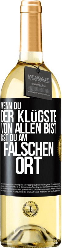29,95 € Kostenloser Versand | Weißwein WHITE Ausgabe Wenn du der Klügste von allen bist, bist du am falschen Ort Schwarzes Etikett. Anpassbares Etikett Junger Wein Ernte 2025 Verdejo