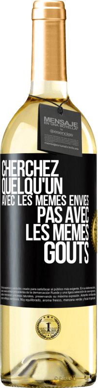 29,95 € | Vin blanc Édition WHITE Cherchez quelqu'un avec les mêmes envies pas avec les mêmes goûts Étiquette Noire. Étiquette personnalisable Vin jeune Récolte 2024 Verdejo