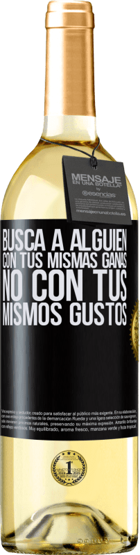 29,95 € | Vino Blanco Edición WHITE Busca a alguien con tus mismas ganas, no con tus mismos gustos Etiqueta Negra. Etiqueta personalizable Vino joven Cosecha 2024 Verdejo