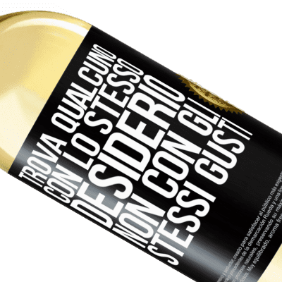 Espressioni Uniche e Personali. «Trova qualcuno con lo stesso desiderio, non con gli stessi gusti» Edizione WHITE