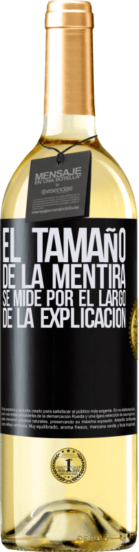 29,95 € | Vino Blanco Edición WHITE El tamaño de la mentira se mide por el largo de la explicación Etiqueta Negra. Etiqueta personalizable Vino joven Cosecha 2024 Verdejo