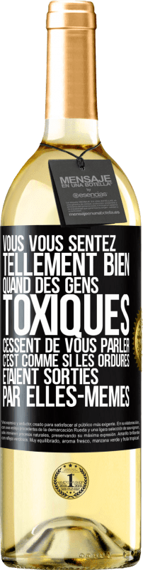 29,95 € | Vin blanc Édition WHITE Vous vous sentez tellement bien quand des gens toxiques cessent de vous parler. C'est comme si les ordures étaient sorties par e Étiquette Noire. Étiquette personnalisable Vin jeune Récolte 2024 Verdejo