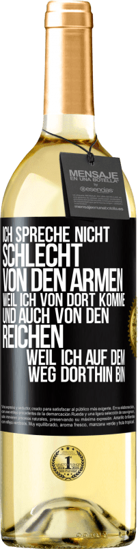 29,95 € | Weißwein WHITE Ausgabe Ich spreche nicht schlecht von den Armen, weil ich von dort komme, und auch von den Reichen, weil ich auf dem Weg dorthin bin Schwarzes Etikett. Anpassbares Etikett Junger Wein Ernte 2025 Verdejo