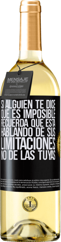 29,95 € | Vino Blanco Edición WHITE Si alguien te dice que es imposible, recuerda que está hablando de sus limitaciones, no de las tuyas Etiqueta Negra. Etiqueta personalizable Vino joven Cosecha 2024 Verdejo