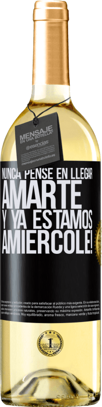 29,95 € | Vino Blanco Edición WHITE Nunca pensé en llegar Amarte. Y ya estamos Amiércole! Etiqueta Negra. Etiqueta personalizable Vino joven Cosecha 2024 Verdejo