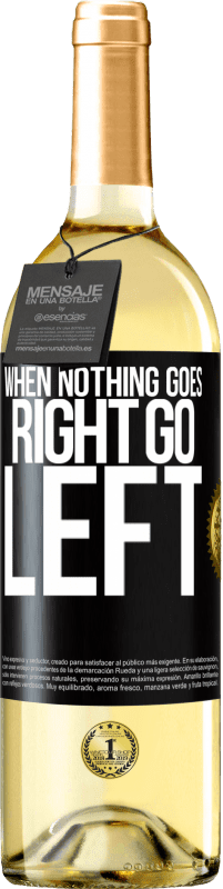 «When nothing goes right, go left» Edición WHITE