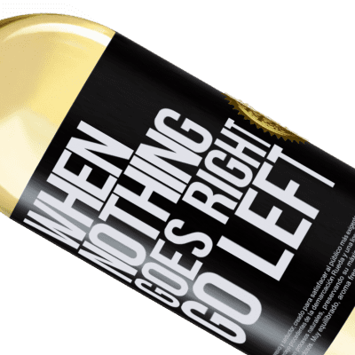 Expressions Uniques et Personnelles. «When nothing goes right, go left» Édition WHITE