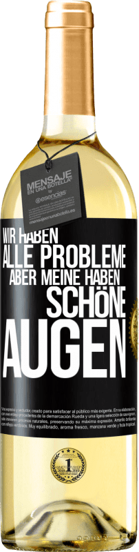 29,95 € Kostenloser Versand | Weißwein WHITE Ausgabe Wir haben alle Probleme, aber meine haben schöne Augen Schwarzes Etikett. Anpassbares Etikett Junger Wein Ernte 2025 Verdejo
