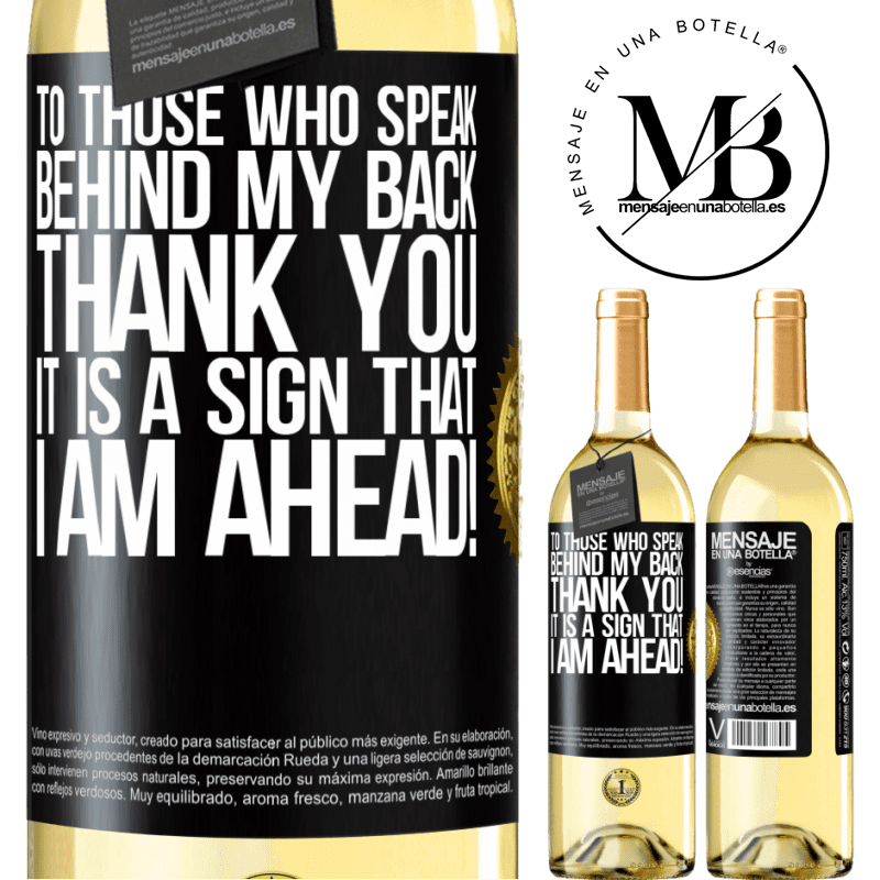 29,95 € Free Shipping | White Wine WHITE Edition To those who speak behind my back, THANK YOU. It is a sign that I am ahead! Black Label. Customizable label Young wine Harvest 2022 Verdejo