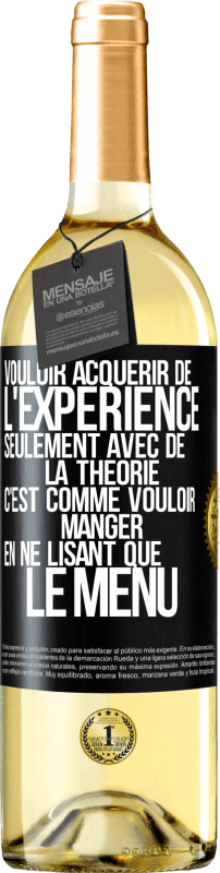 29,95 € Envoi gratuit | Vin blanc Édition WHITE Vouloir acquérir de l'expérience seulement avec de la théorie c'est comme vouloir manger en ne lisant que le menu Étiquette Noire. Étiquette personnalisable Vin jeune Récolte 2025 Verdejo