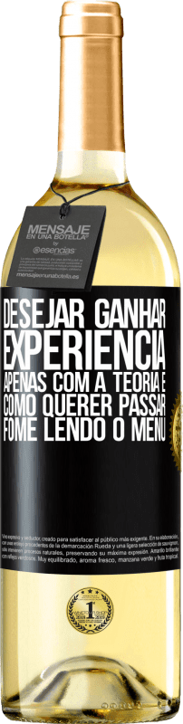 29,95 € Envio grátis | Vinho branco Edição WHITE Desejar ganhar experiência apenas com a teoria é como querer passar fome lendo o menu Etiqueta Preta. Etiqueta personalizável Vinho jovem Colheita 2025 Verdejo