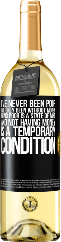 29,95 € Free Shipping | White Wine WHITE Edition I've never been poor, I've only been without money. Being poor is a state of mind, and not having money is a temporary Black Label. Customizable label Young wine Harvest 2025 Verdejo