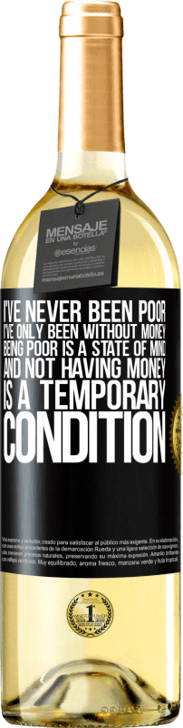 24,95 € Free Shipping | White Wine WHITE Edition I've never been poor, I've only been without money. Being poor is a state of mind, and not having money is a temporary Black Label. Customizable label Young wine Harvest 2021 Verdejo