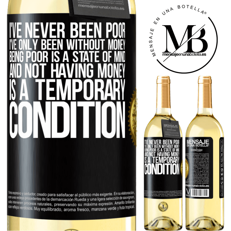 29,95 € Free Shipping | White Wine WHITE Edition I've never been poor, I've only been without money. Being poor is a state of mind, and not having money is a temporary Black Label. Customizable label Young wine Harvest 2024 Verdejo