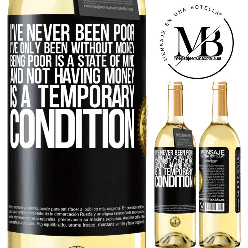 29,95 € Free Shipping | White Wine WHITE Edition I've never been poor, I've only been without money. Being poor is a state of mind, and not having money is a temporary Black Label. Customizable label Young wine Harvest 2025 Verdejo