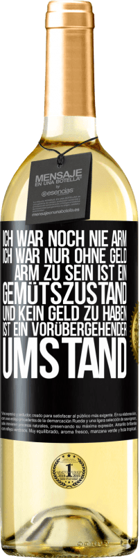 29,95 € Kostenloser Versand | Weißwein WHITE Ausgabe Ich war noch nie arm, ich war nur ohne Geld. Arm zu sein ist ein Gemütszustand und kein Geld zu haben ist ein vorübergehender Um Schwarzes Etikett. Anpassbares Etikett Junger Wein Ernte 2025 Verdejo