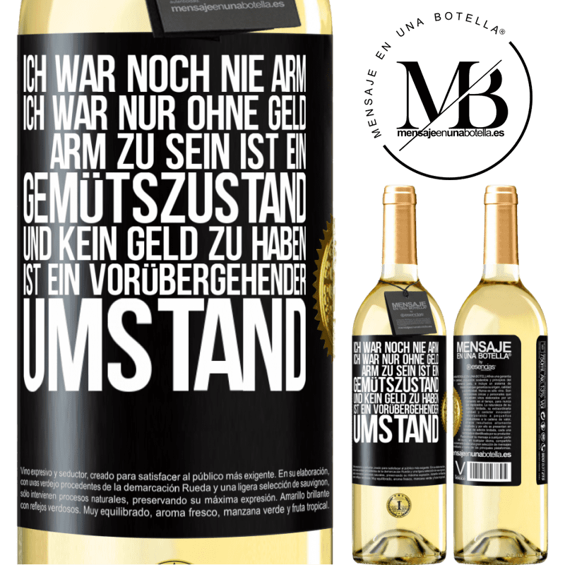 29,95 € Kostenloser Versand | Weißwein WHITE Ausgabe Ich war noch nie arm, ich war nur ohne Geld. Arm zu sein ist ein Gemütszustand und kein Geld zu haben ist ein vorübergehender Um Schwarzes Etikett. Anpassbares Etikett Junger Wein Ernte 2024 Verdejo