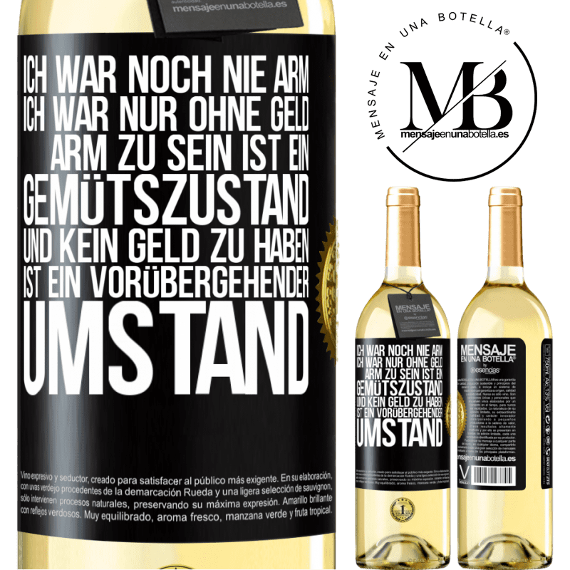 29,95 € Kostenloser Versand | Weißwein WHITE Ausgabe Ich war noch nie arm, ich war nur ohne Geld. Arm zu sein ist ein Gemütszustand und kein Geld zu haben ist ein vorübergehender Um Schwarzes Etikett. Anpassbares Etikett Junger Wein Ernte 2025 Verdejo