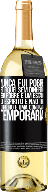 29,95 € | Vinho branco Edição WHITE Nunca fui pobre, só fiquei sem dinheiro. Ser pobre é um estado de espírito e não ter dinheiro é uma condição temporária Etiqueta Preta. Etiqueta personalizável Vinho jovem Colheita 2024 Verdejo