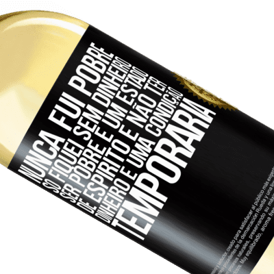 Expressões Únicas e Pessoais. «Nunca fui pobre, só fiquei sem dinheiro. Ser pobre é um estado de espírito e não ter dinheiro é uma condição temporária» Edição WHITE