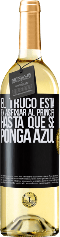 29,95 € Envío gratis | Vino Blanco Edición WHITE El truco está en axfisiar al príncipe hasta que se ponga azul Etiqueta Negra. Etiqueta personalizable Vino joven Cosecha 2023 Verdejo