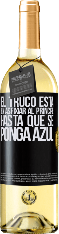 29,95 € | Vino Blanco Edición WHITE El truco está en axfisiar al príncipe hasta que se ponga azul Etiqueta Negra. Etiqueta personalizable Vino joven Cosecha 2025 Verdejo
